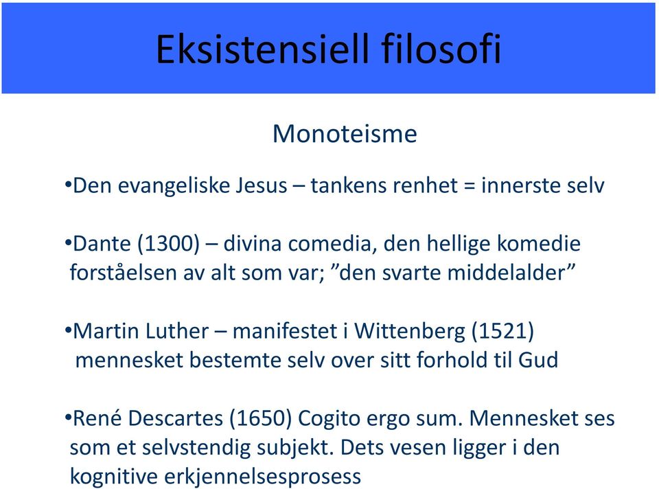 manifestet i Wittenberg (1521) mennesket bestemte selv over sitt forhold til Gud René Descartes (1650)