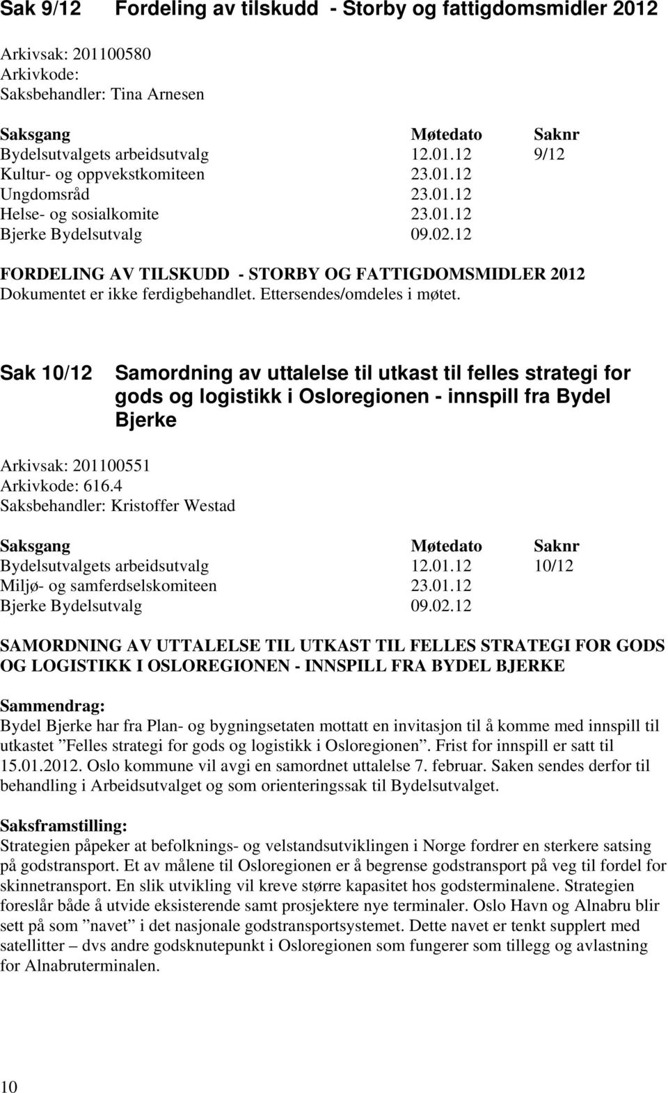 Sak 10/12 Samordning av uttalelse til utkast til felles strategi for gods og logistikk i Osloregionen - innspill fra Bydel Bjerke Arkivsak: 201100551 Arkivkode: 616.