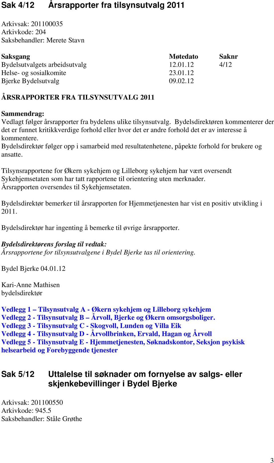 Bydelsdirektør følger opp i samarbeid med resultatenhetene, påpekte forhold for brukere og ansatte.