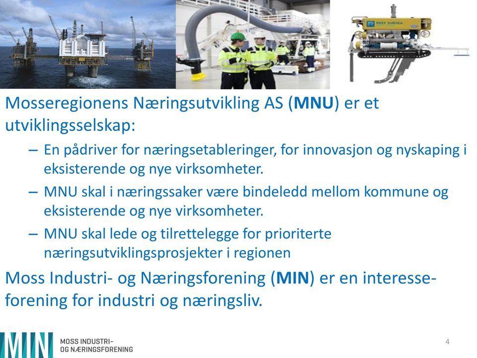 MNU skal i næringssaker være bindeledd mellom kommune og eksisterende og nye virksomheter.