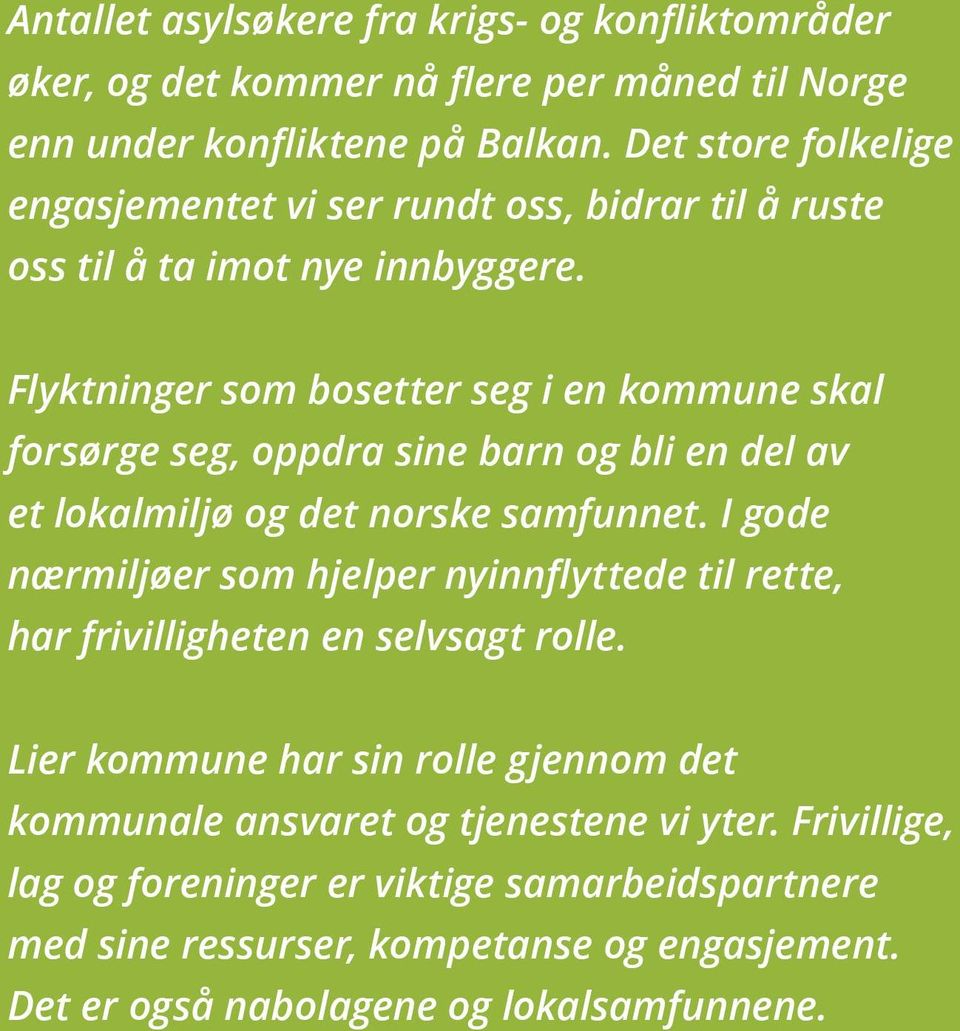 Flyktninger som bosetter seg i en kommune skal forsørge seg, oppdra sine barn og bli en del av et lokalmiljø og det norske samfunnet.