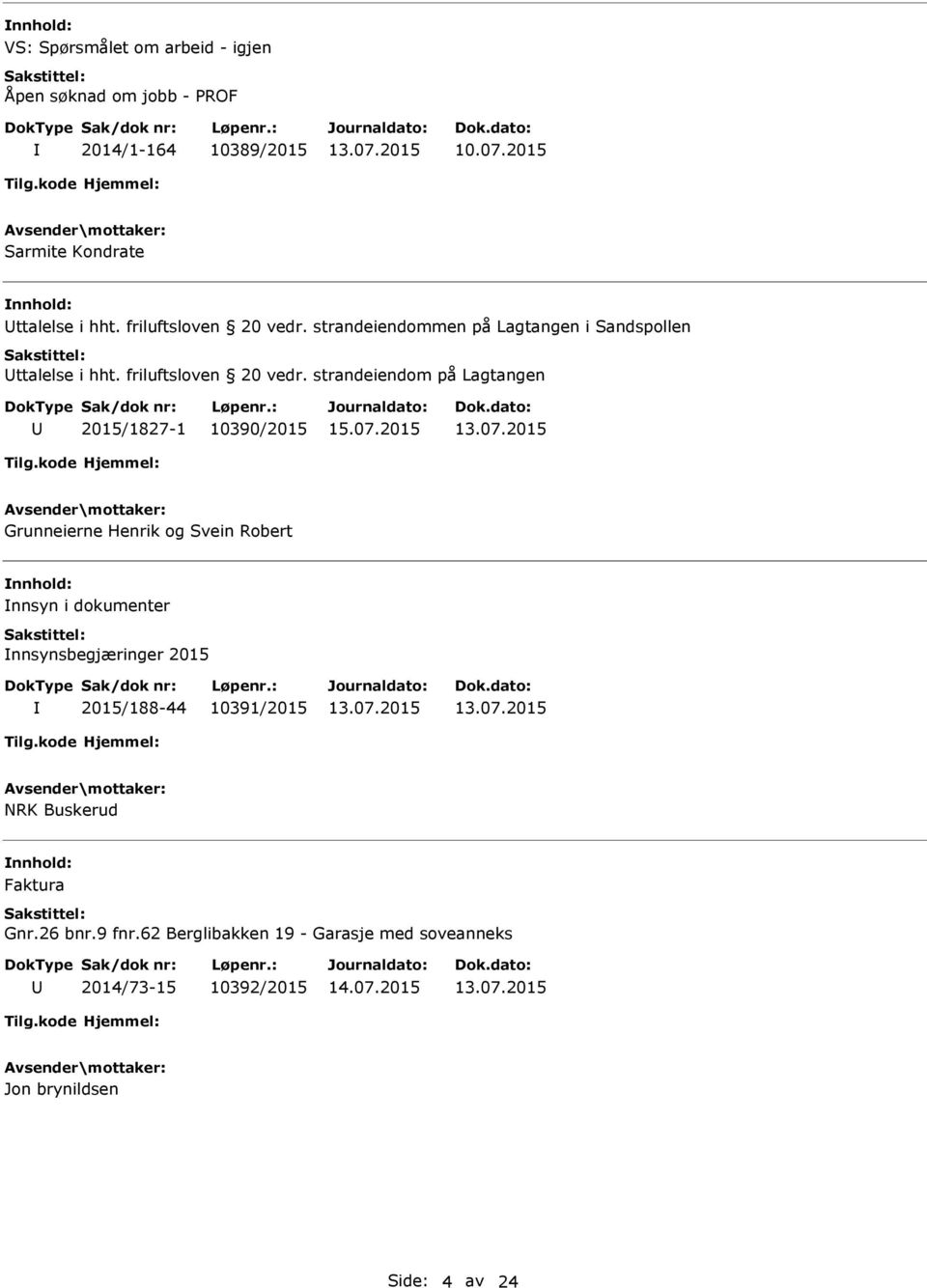 strandeiendom på Lagtangen 2015/1827-1 10390/2015 Grunneierne Henrik og Svein Robert nnsyn i dokumenter nnsynsbegjæringer 2015