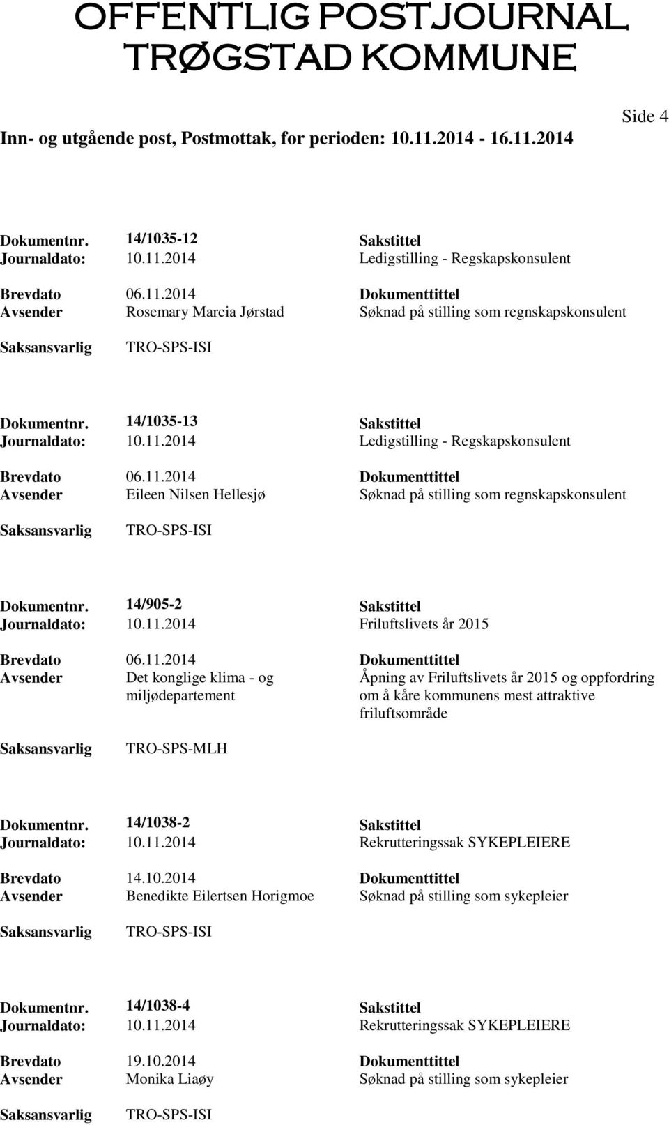 2014 Friluftslivets år 2015 Avsender Det konglige klima - og miljødepartement Åpning av Friluftslivets år 2015 og oppfordring om å kåre kommunens mest attraktive friluftsområde