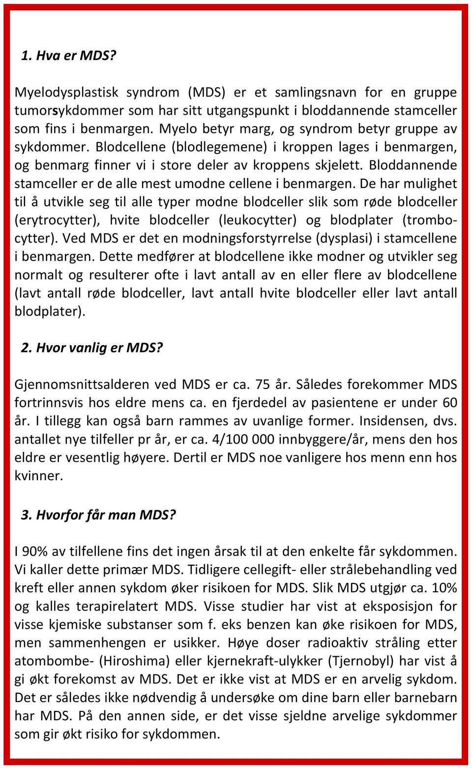 Bloddannende stamceller er de alle mest umodne cellene i benmargen.