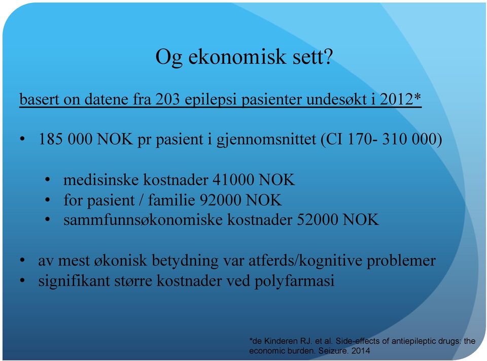 170-310 000) medisinske kostnader 41000 NOK for pasient / familie 92000 NOK sammfunnsøkonomiske kostnader