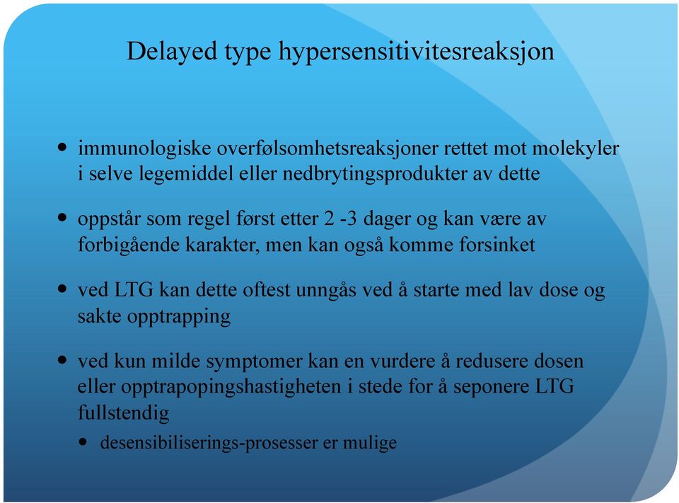 forsinket ved LTG kan dette oftest unngås ved å starte med lav dose og sakte opptrapping ved kun milde symptomer kan en