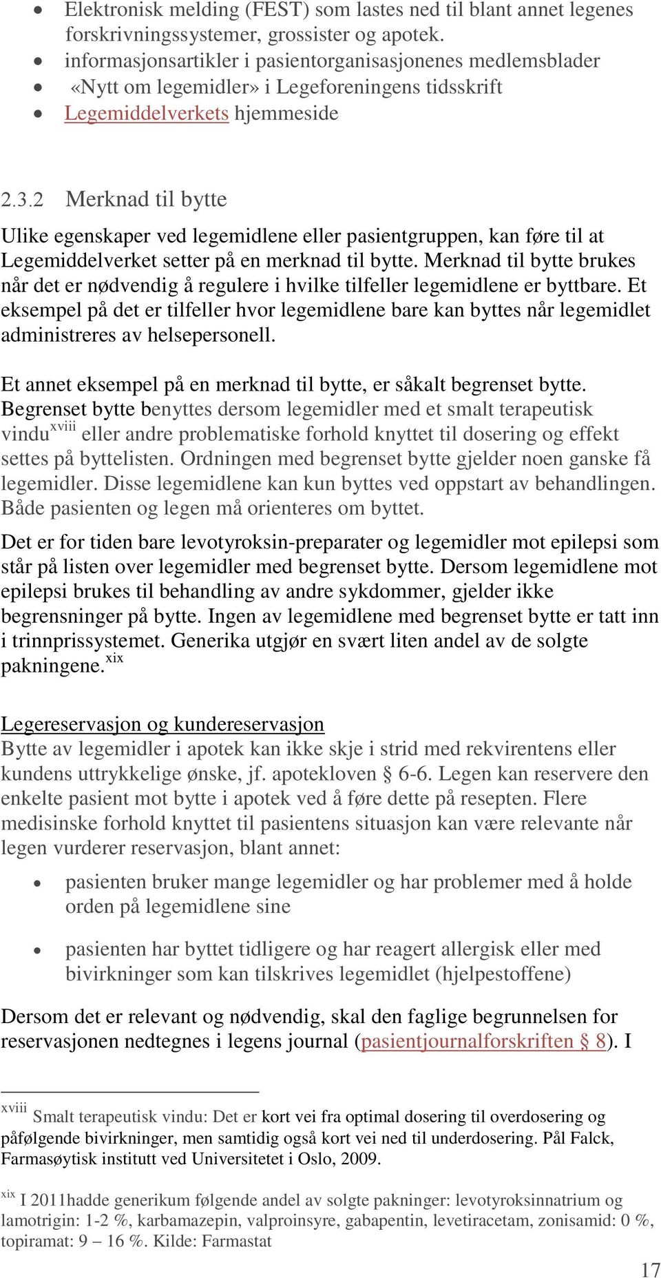 2 Merknad til bytte Ulike egenskaper ved legemidlene eller pasientgruppen, kan føre til at Legemiddelverket setter på en merknad til bytte.