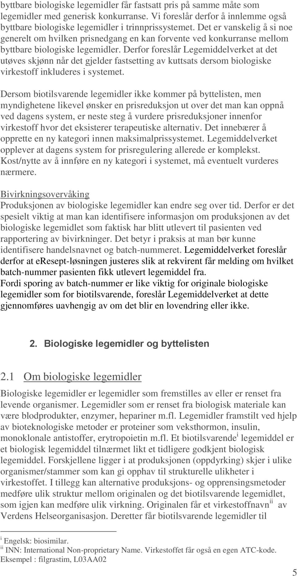 Derfor foreslår Legemiddelverket at det utøves skjønn når det gjelder fastsetting av kuttsats dersom biologiske virkestoff inkluderes i systemet.