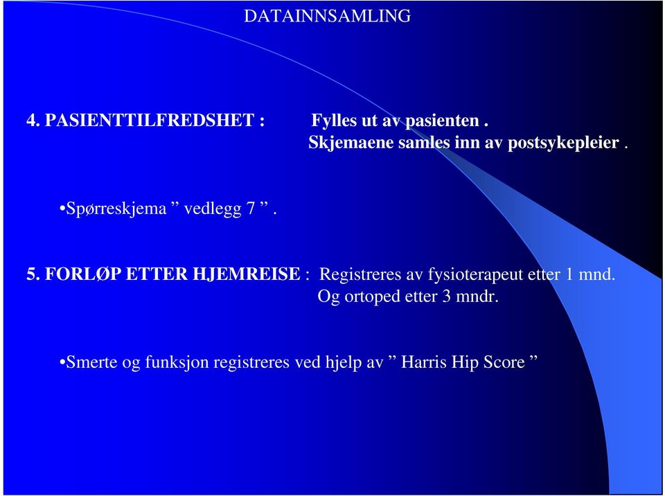 FORLØP ETTER HJEMREISE : Registreres av fysioterapeut etter 1 mnd.