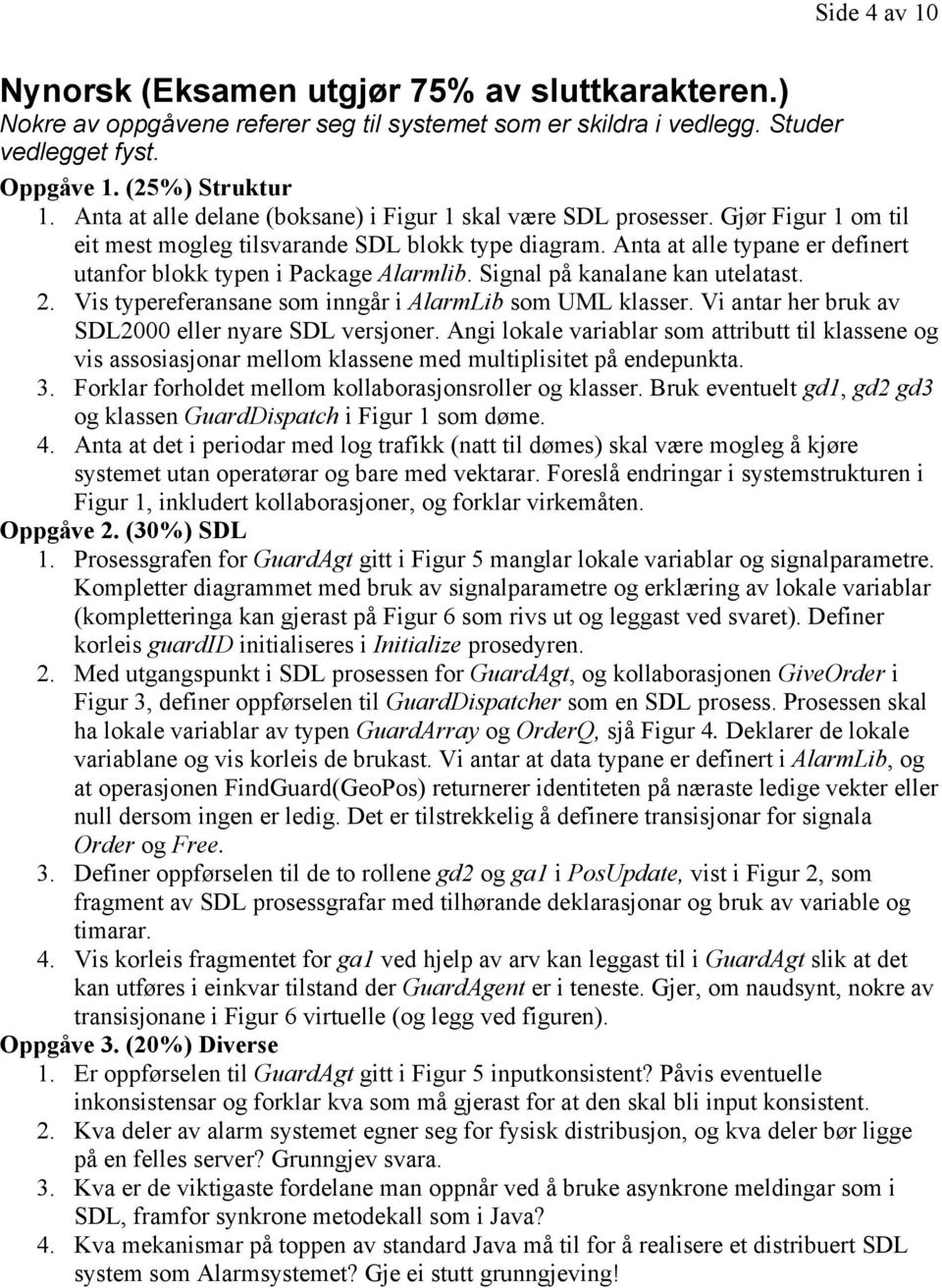 Anta at alle typane er definert utanfor blokk typen i Package Alarmlib. Signal på kanalane kan utelatast. 2. Vis typereferansane som inngår i AlarmLib som UML klasser.