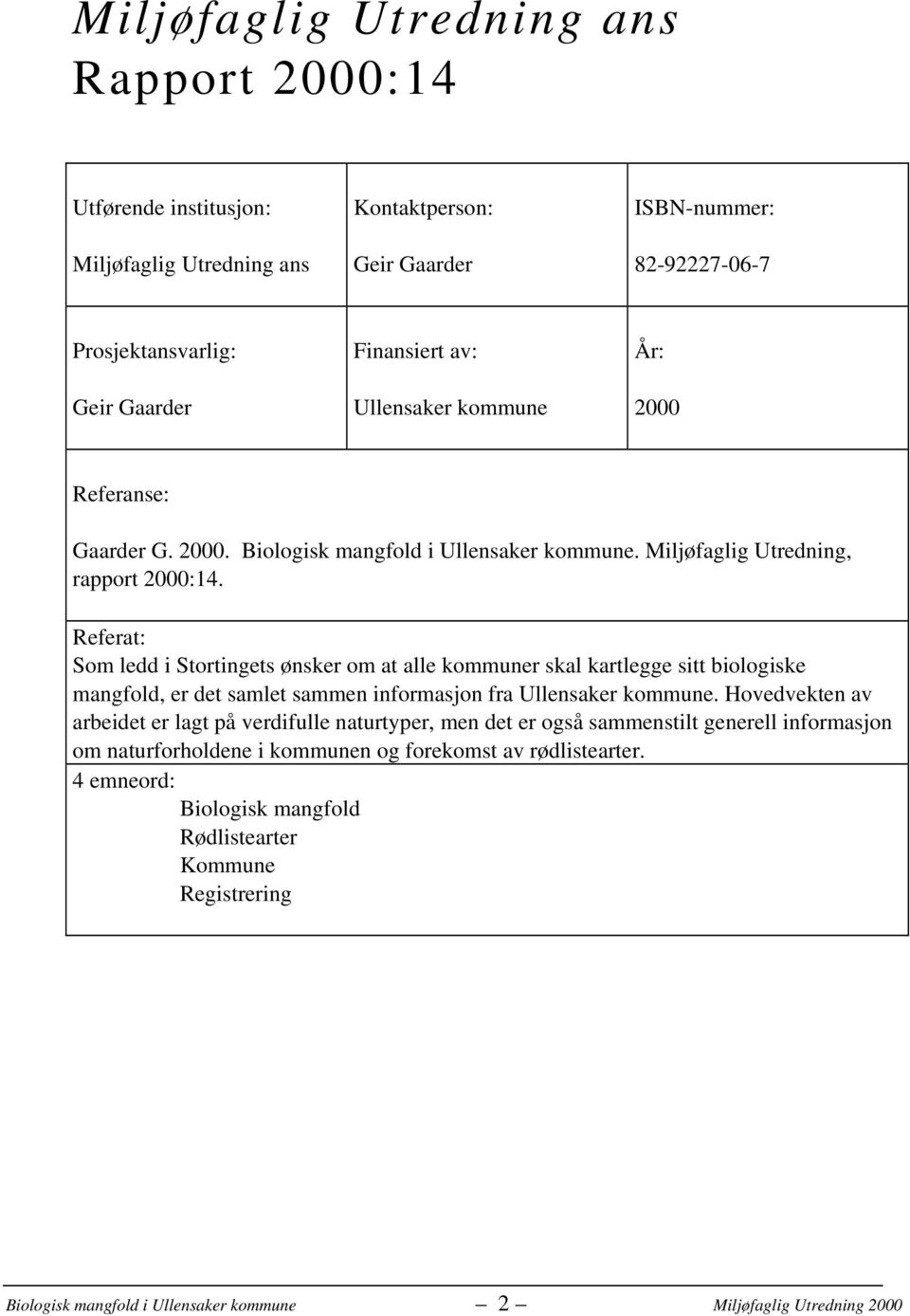 Referat: Som ledd i Stortingets ønsker om at alle kommuner skal kartlegge sitt biologiske mangfold, er det samlet sammen informasjon fra Ullensaker kommune.