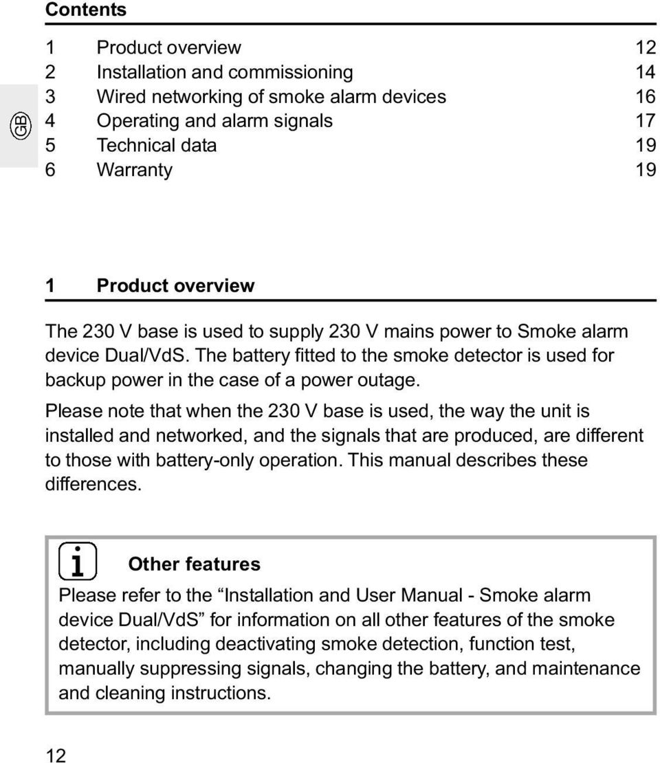 Please note that when the 230 V base is used, the way the unit is installed and networked, and the signals that are produced, are different to those with battery-only operation.