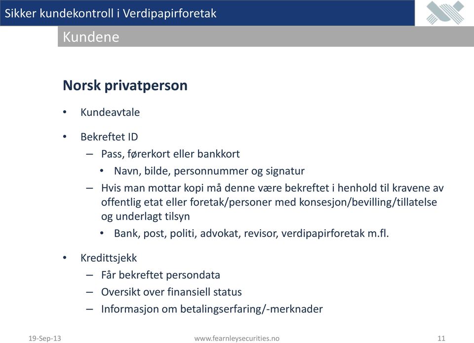 konsesjon/bevilling/tillatelse og underlagt tilsyn Bank, post, politi, advokat, revisor, verdipapirforetak m.fl.