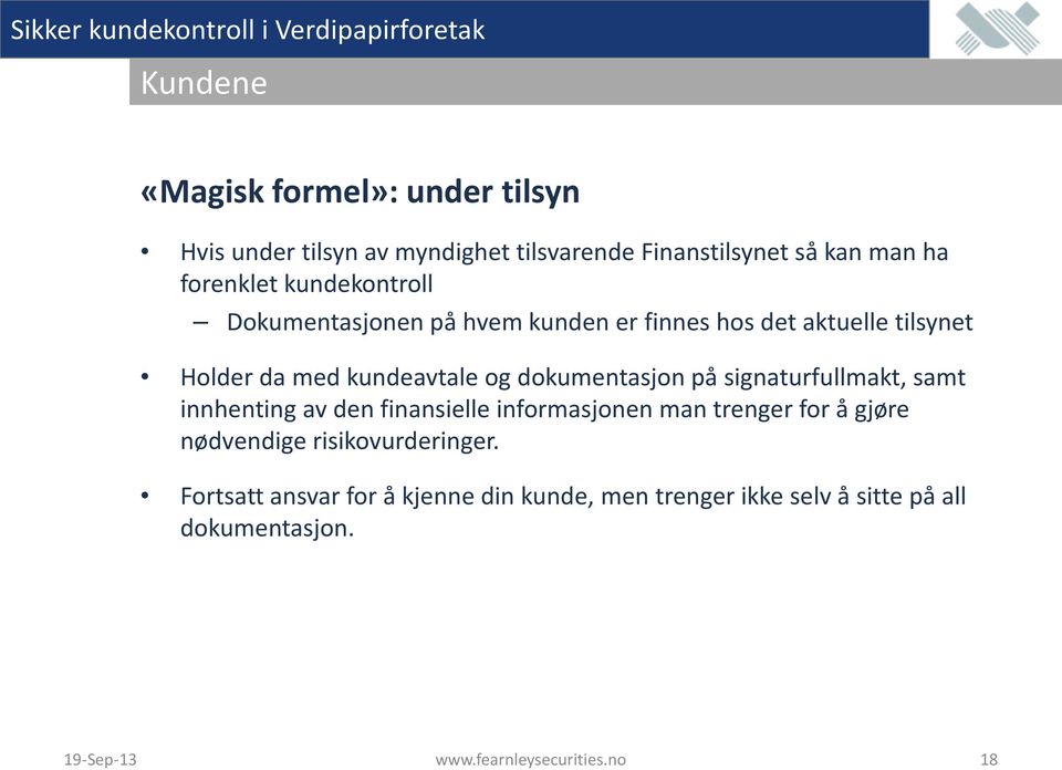 på signaturfullmakt, samt innhenting av den finansielle informasjonen man trenger for å gjøre nødvendige risikovurderinger.