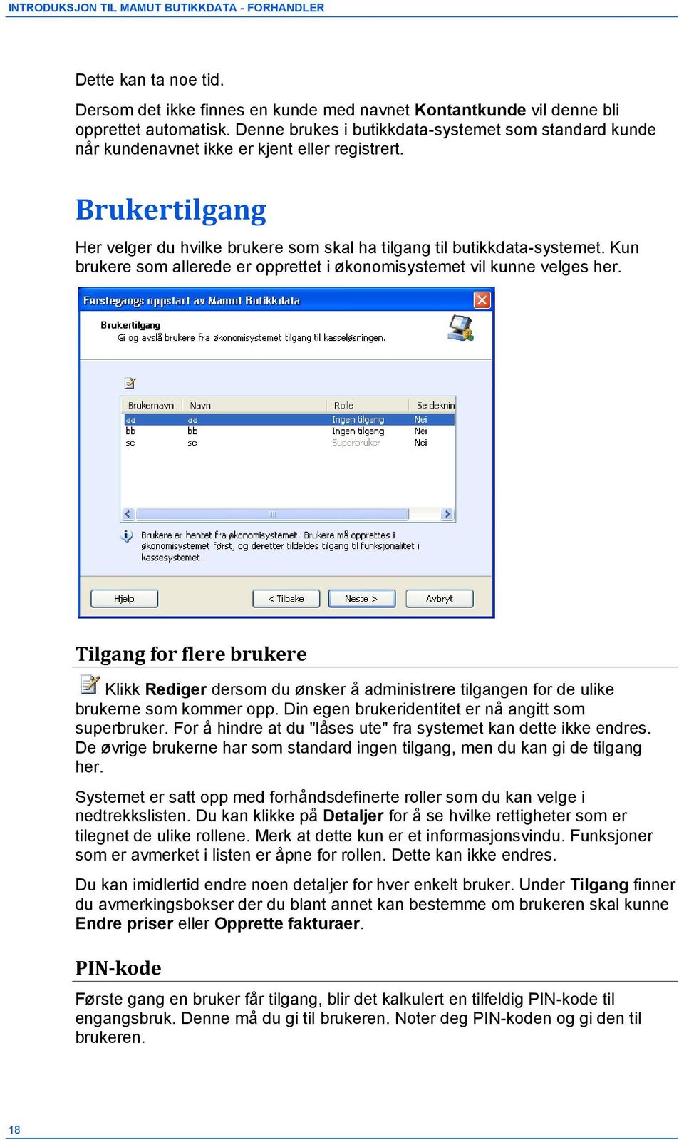 Kun brukere som allerede er opprettet i økonomisystemet vil kunne velges her. Tilgang for flere brukere.klikk Rediger dersom du ønsker å administrere tilgangen for de ulike brukerne som kommer opp.