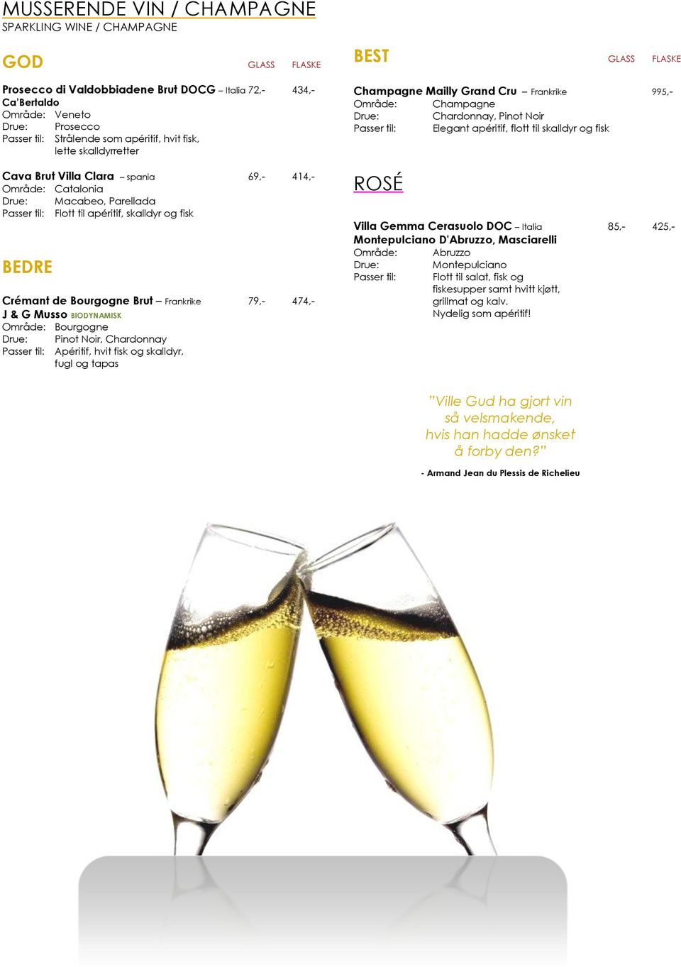 Område: Bourgogne Pinot Noir, Chardonnay Apéritif, hvit fisk og skalldyr, fugl og tapas GLASS FLASKE Champagne Mailly Grand Cru Frankrike 995,- Område: Champagne Chardonnay, Pinot Noir Elegant