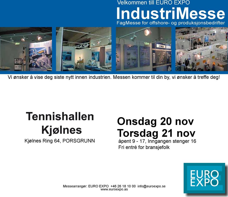 det siste senaste nytt innen inom industrien. industrin. Mässan Messen kommer till din stad, by, vi vi ønsker vill träffa å treffe dig! deg!