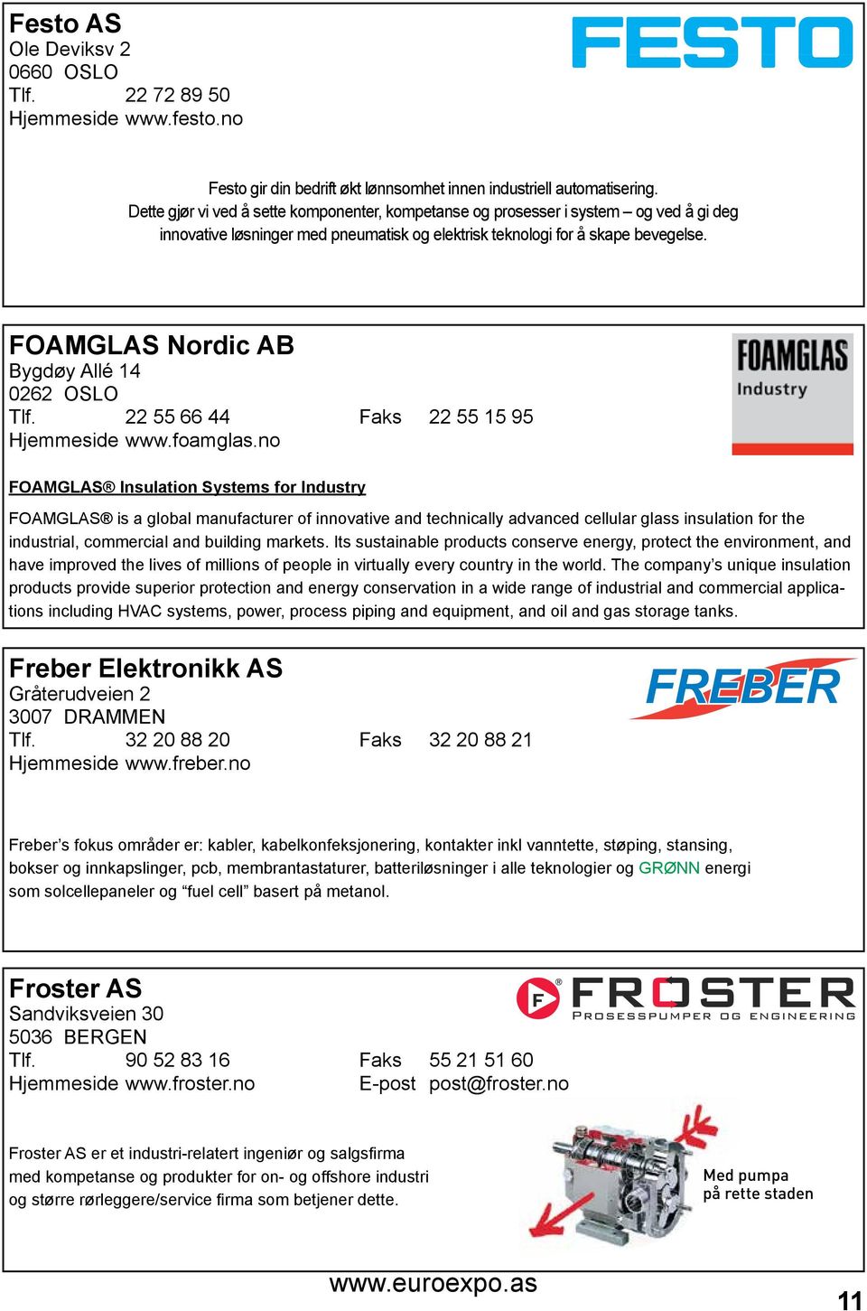 FOAMGLAS Nordic AB Bygdøy Allé 14 0262 OSLO Tlf. 22 55 66 44 Faks 22 55 15 95 Hjemmeside www.foamglas.