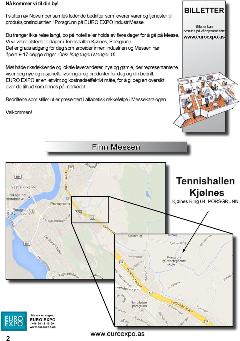 Det er gratis adgang for deg som arbeider innen industrien og Messen har åpent 9-17 begge dager. Obs! Inngangen stenger 16.