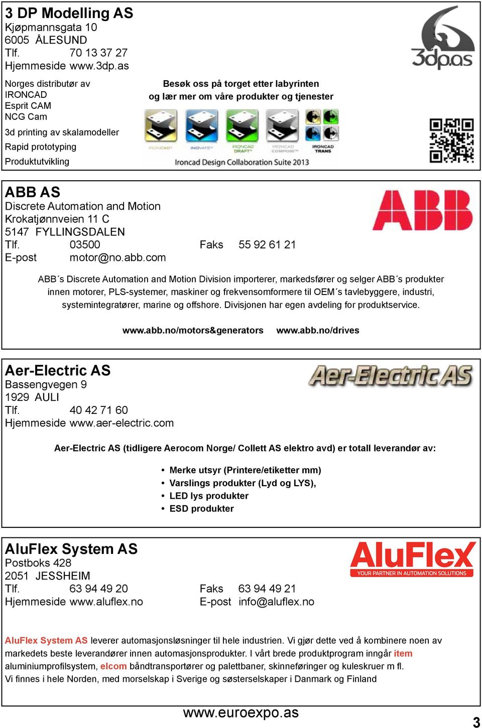 AS Discrete Automation and Motion Krokatjønnveien 11 C 5147 FYLLINGSDALEN Tlf. 03500 Faks 55 92 61 21 E-post motor@no.abb.