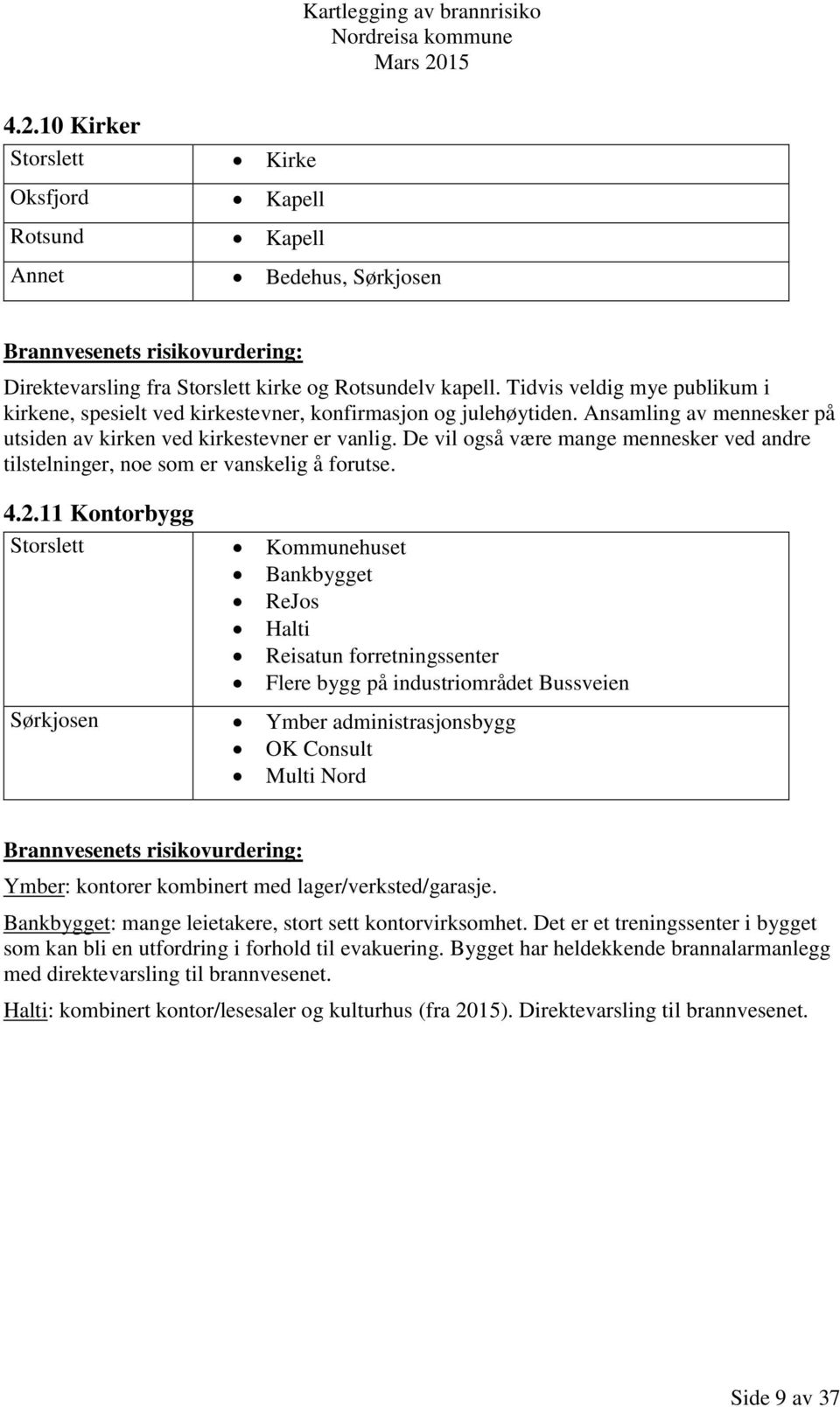 De vil også være mange mennesker ved andre tilstelninger, noe som er vanskelig å forutse. 4.2.