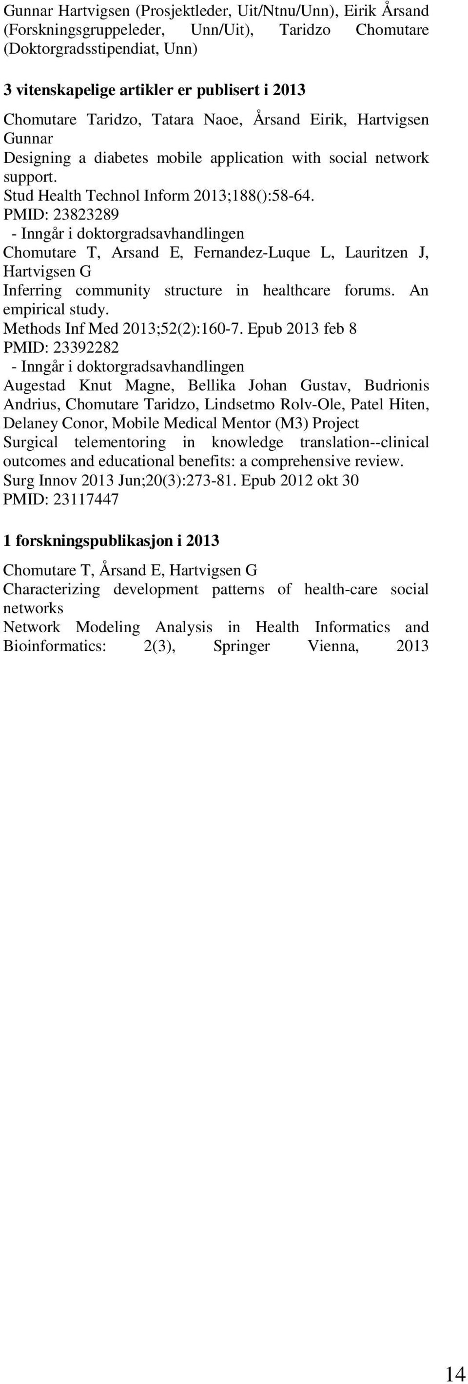 PMID: 23823289 - Inngår i doktorgradsavhandlingen Chomutare T, Arsand E, Fernandez-Luque L, Lauritzen J, Hartvigsen G Inferring community structure in healthcare forums. An empirical study.