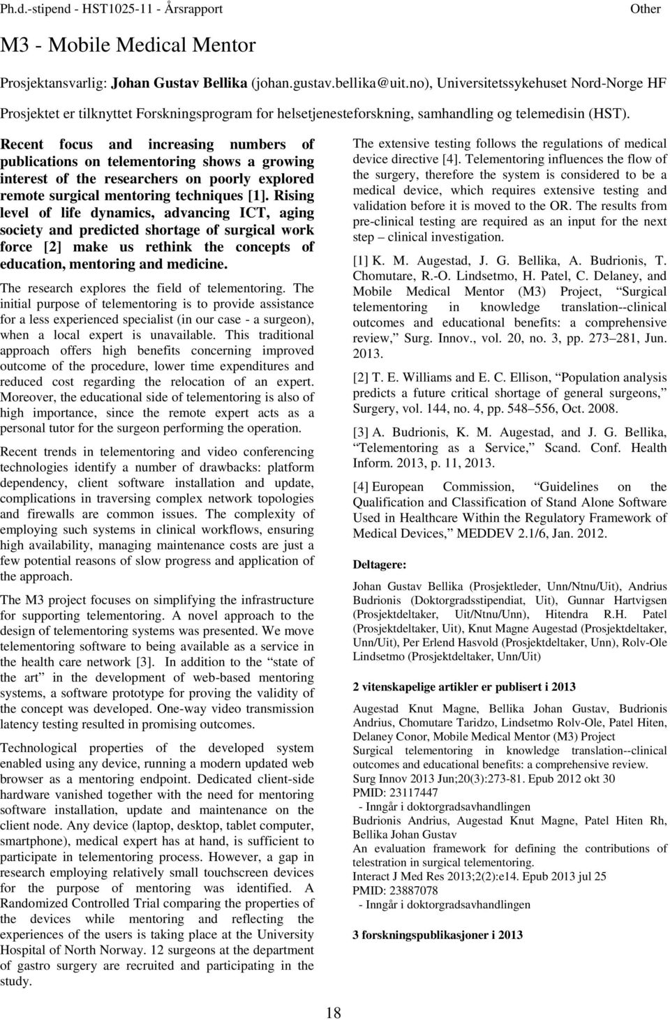 Recent focus and increasing numbers of publications on telementoring shows a growing interest of the researchers on poorly explored remote surgical mentoring techniques [1].