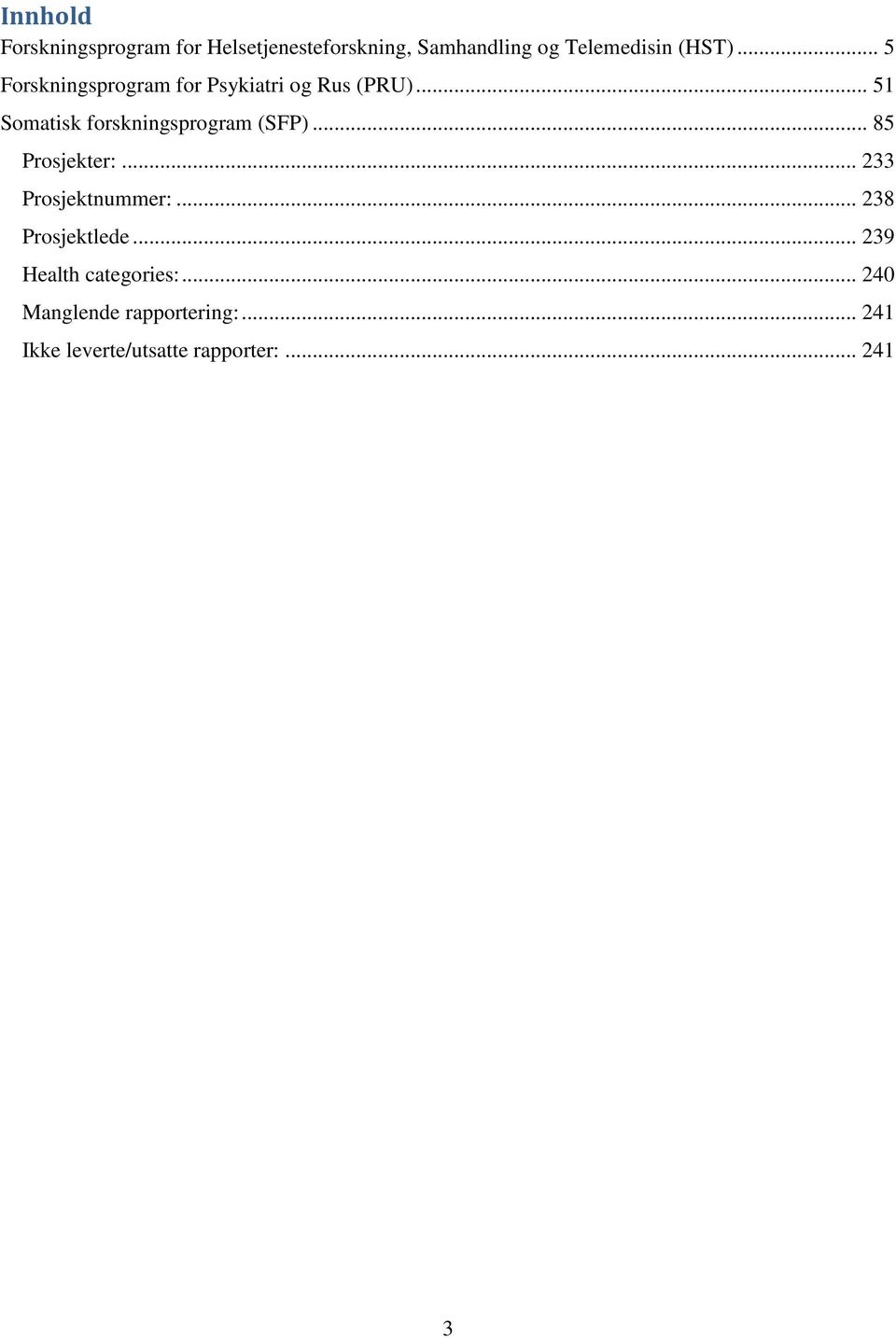 .. 51 Somatisk forskningsprogram (SFP)... 85 Prosjekter:... 233 Prosjektnummer:.