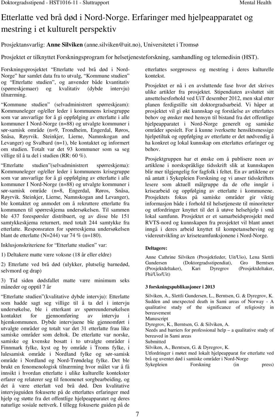 no), Universitetet i Tromsø Prosjektet er tilknyttet Forskningsprogram for helsetjenesteforskning, samhandling og telemedisin (HST).