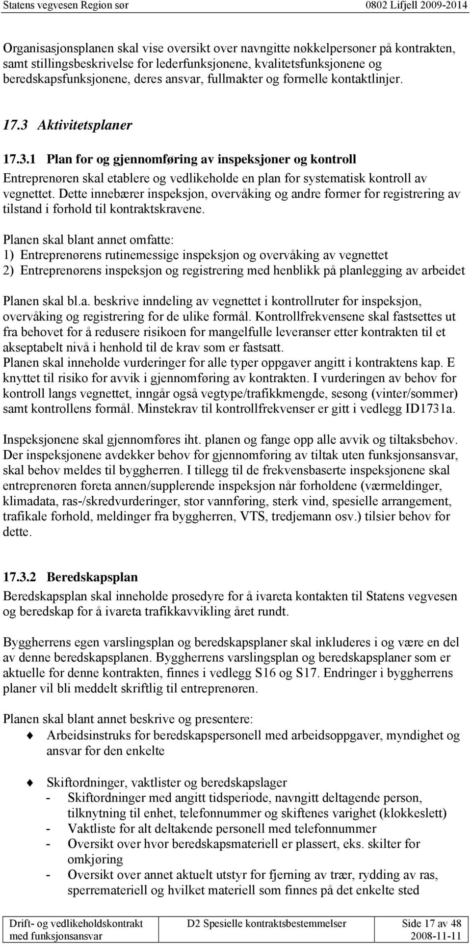 Dette innebærer inspeksjon, overvåking og andre former for registrering av tilstand i forhold til kontraktskravene.