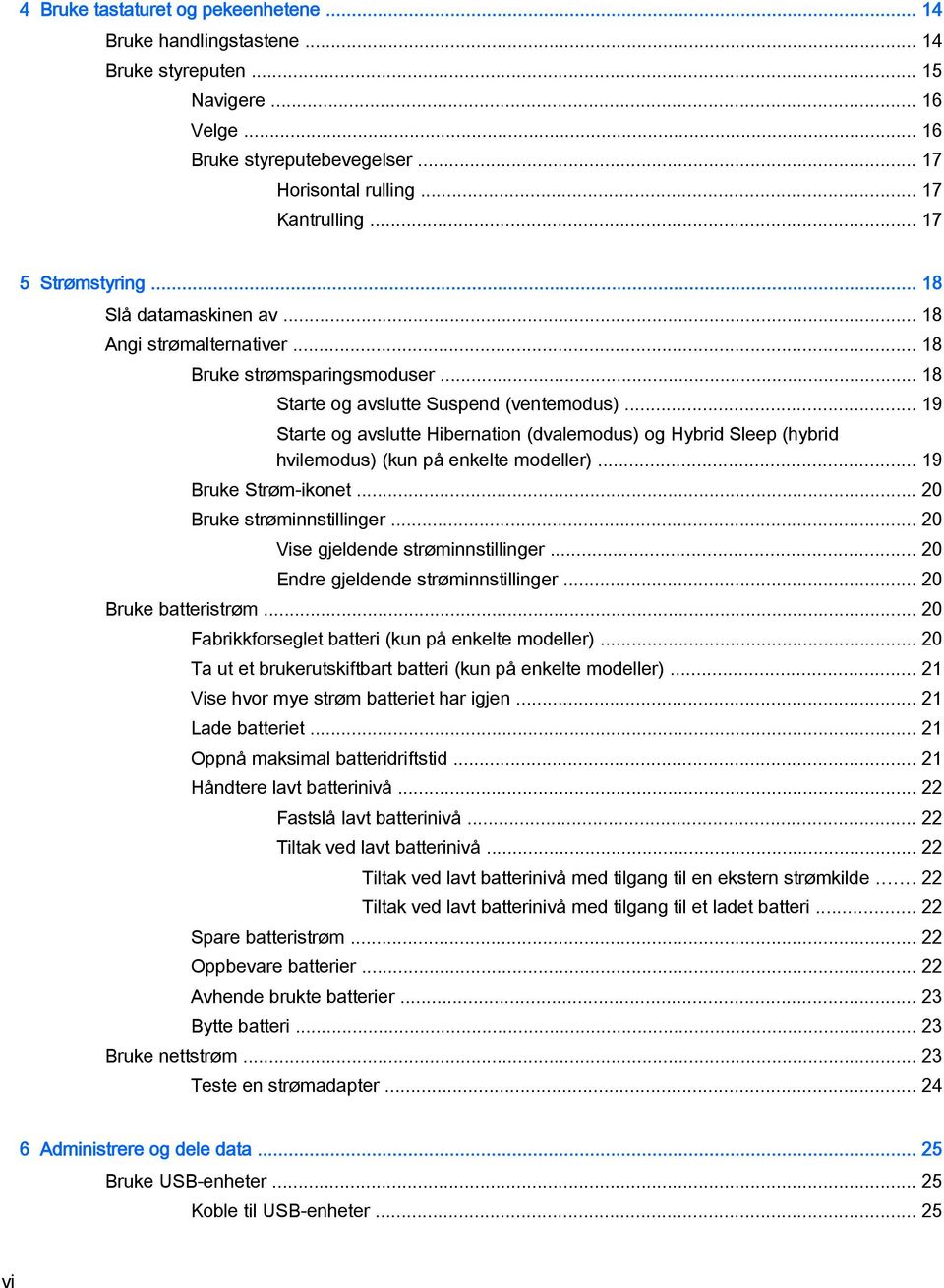 .. 19 Starte og avslutte Hibernation (dvalemodus) og Hybrid Sleep (hybrid hvilemodus) (kun på enkelte modeller)... 19 Bruke Strøm-ikonet... 20 Bruke strøminnstillinger.