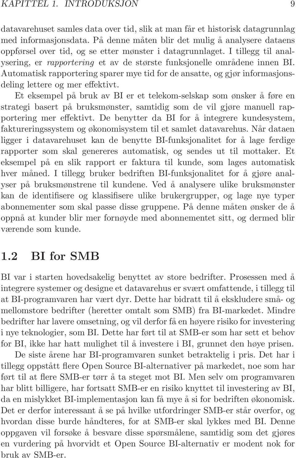 Automatisk rapportering sparer mye tid for de ansatte, og gjør informasjonsdeling lettere og mer effektivt.