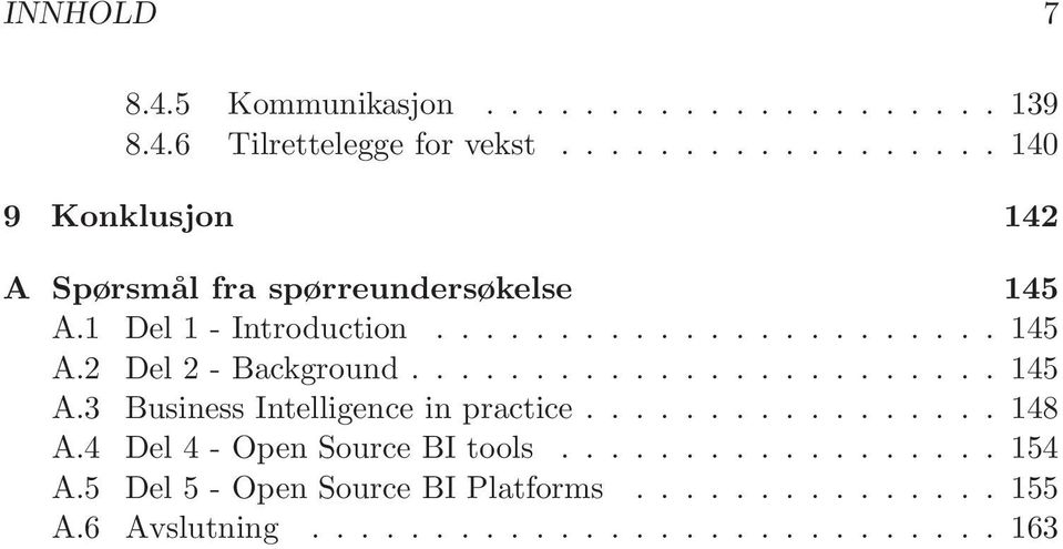 ....................... 145 A.3 Business Intelligence in practice................. 148 A.4 Del 4 - Open Source BI tools.