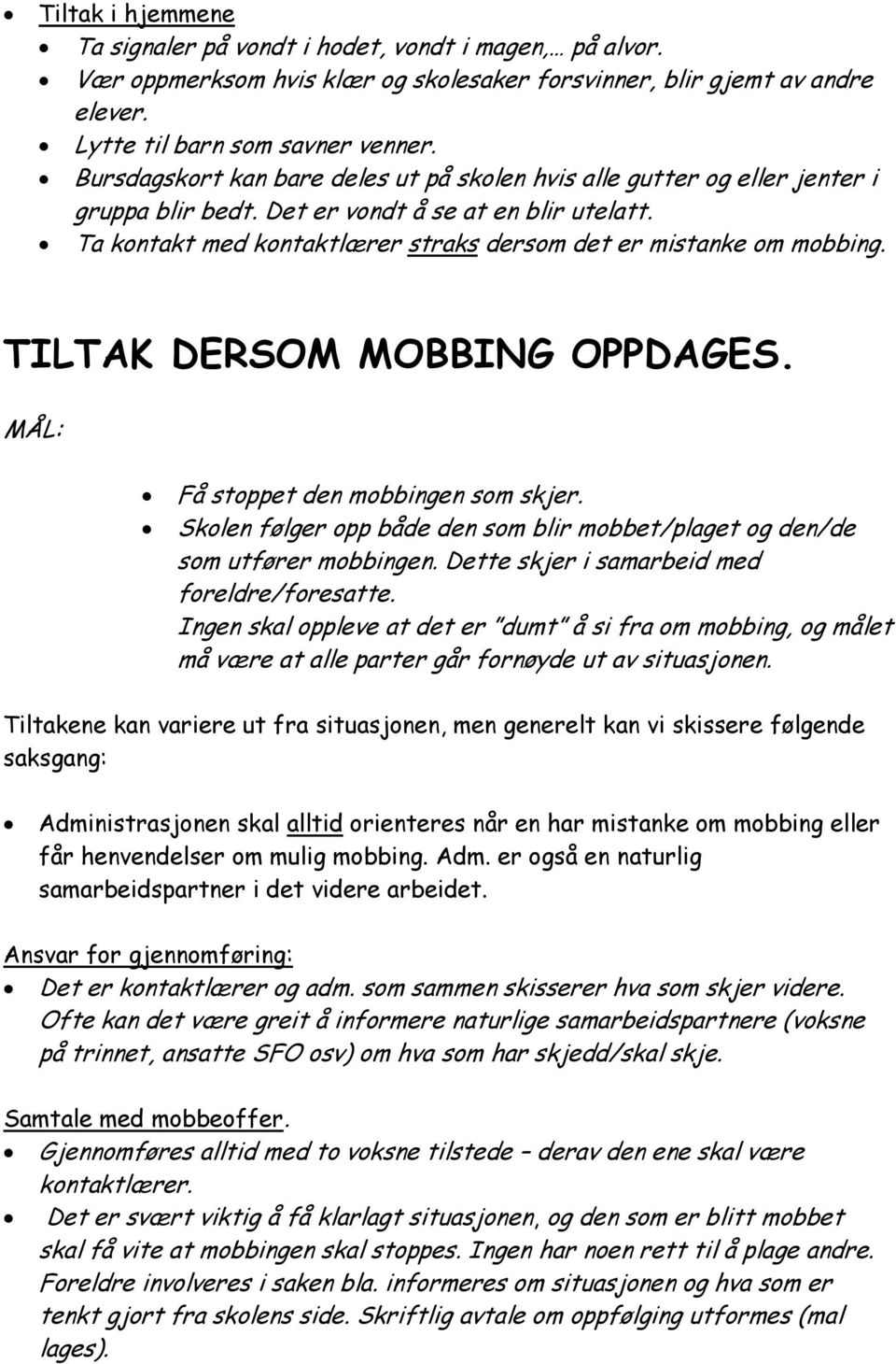 Ta kontakt med kontaktlærer straks dersom det er mistanke om mobbing. TILTAK DERSOM MOBBING OPPDAGES. MÅL: Få stoppet den mobbingen som skjer.