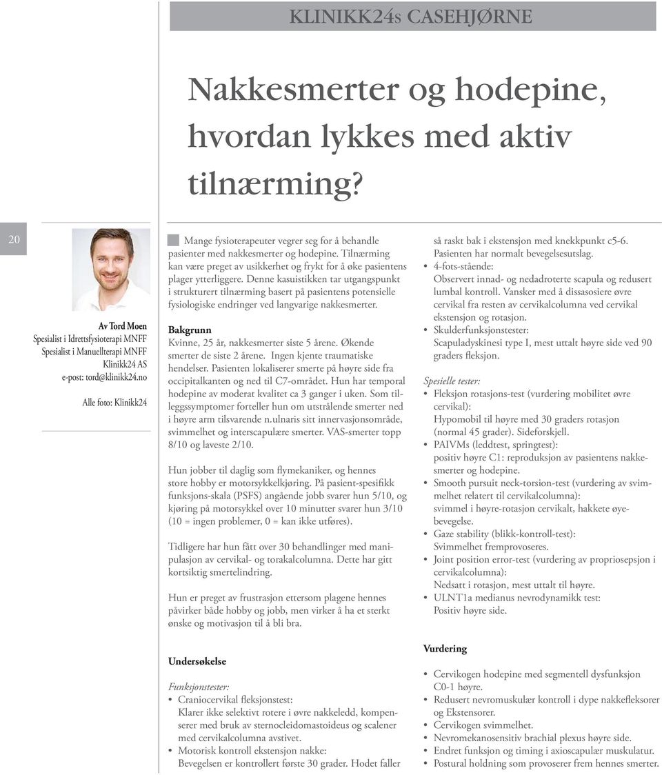 no Alle foto: Klinikk24 Mange fysioterapeuter vegrer seg for å behandle pasienter med nakkesmerter og hodepine.