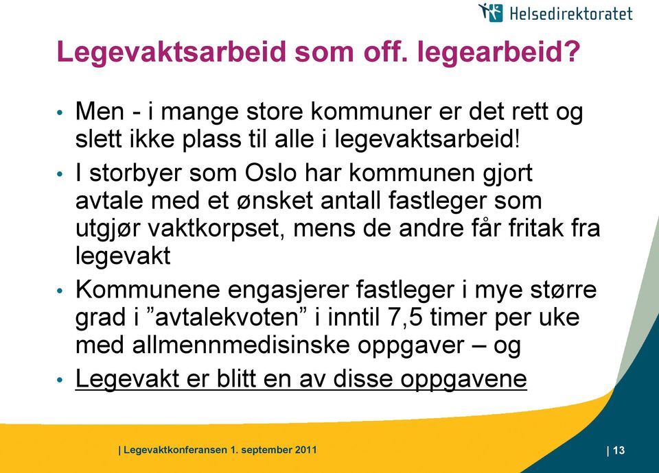 I storbyer som Oslo har kommunen gjort avtale med et ønsket antall fastleger som utgjør vaktkorpset, mens de andre