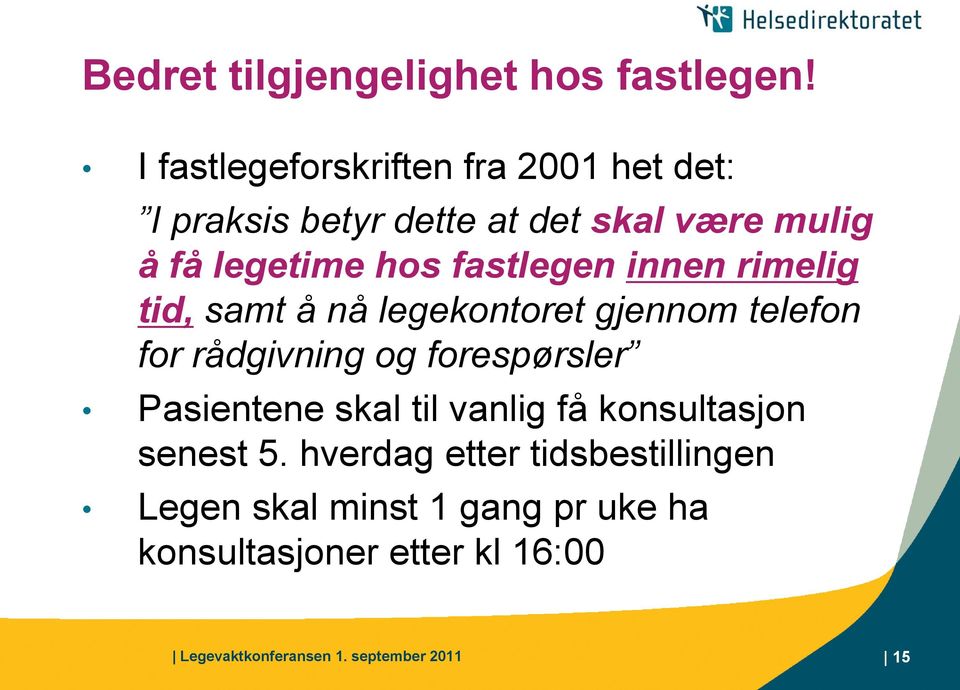 fastlegen innen rimelig tid, samt å nå legekontoret gjennom telefon for rådgivning og forespørsler