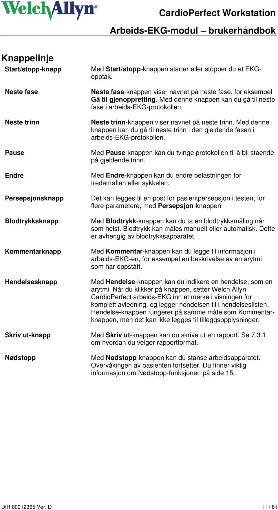 Neste trinn-knappen viser navnet på neste trinn. Med denne knappen kan du gå til neste trinn i den gjeldende fasen i arbeids-ekg-protokollen.