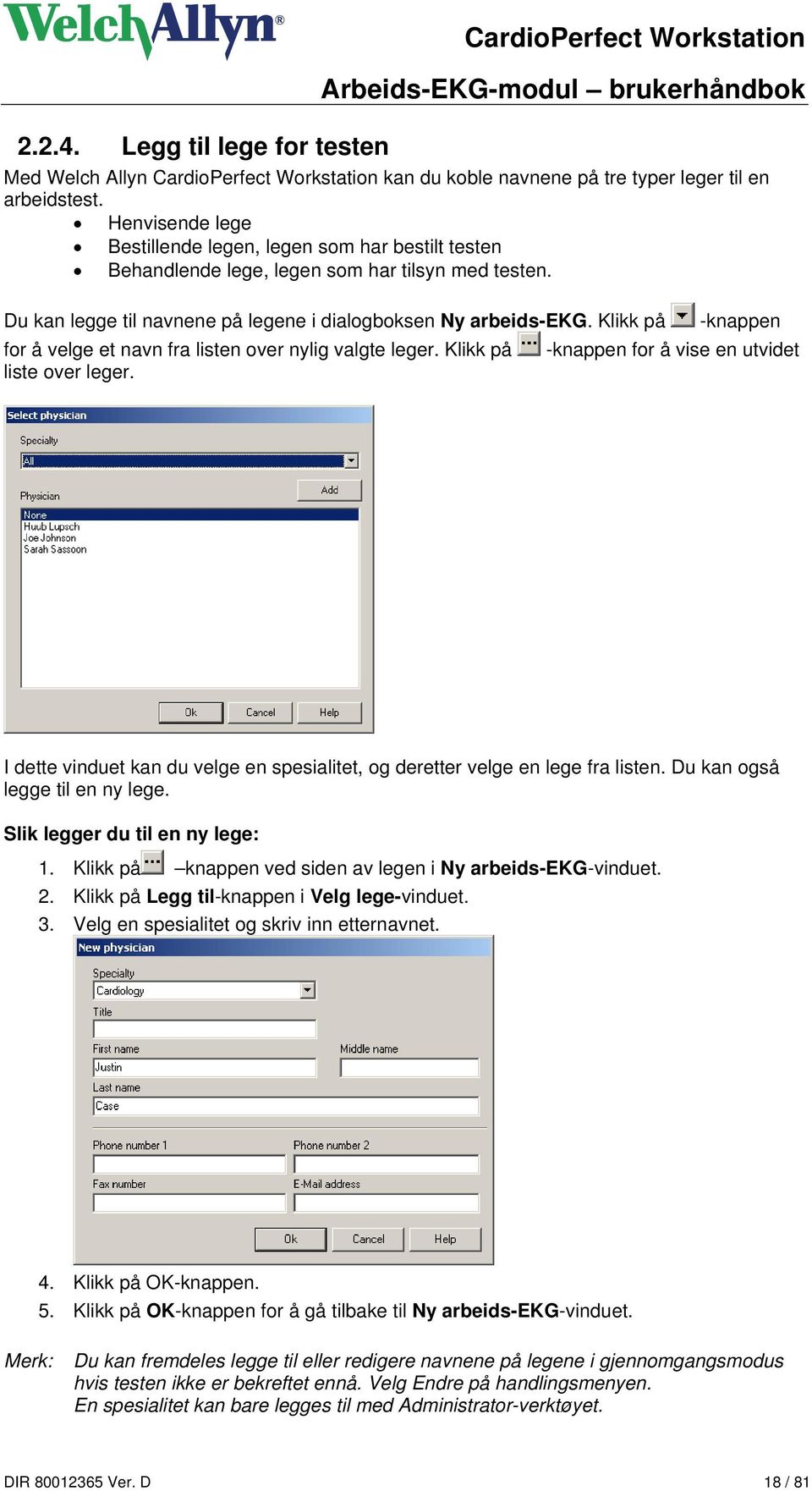 Klikk på -knappen for å velge et navn fra listen over nylig valgte leger. Klikk på -knappen for å vise en utvidet liste over leger.