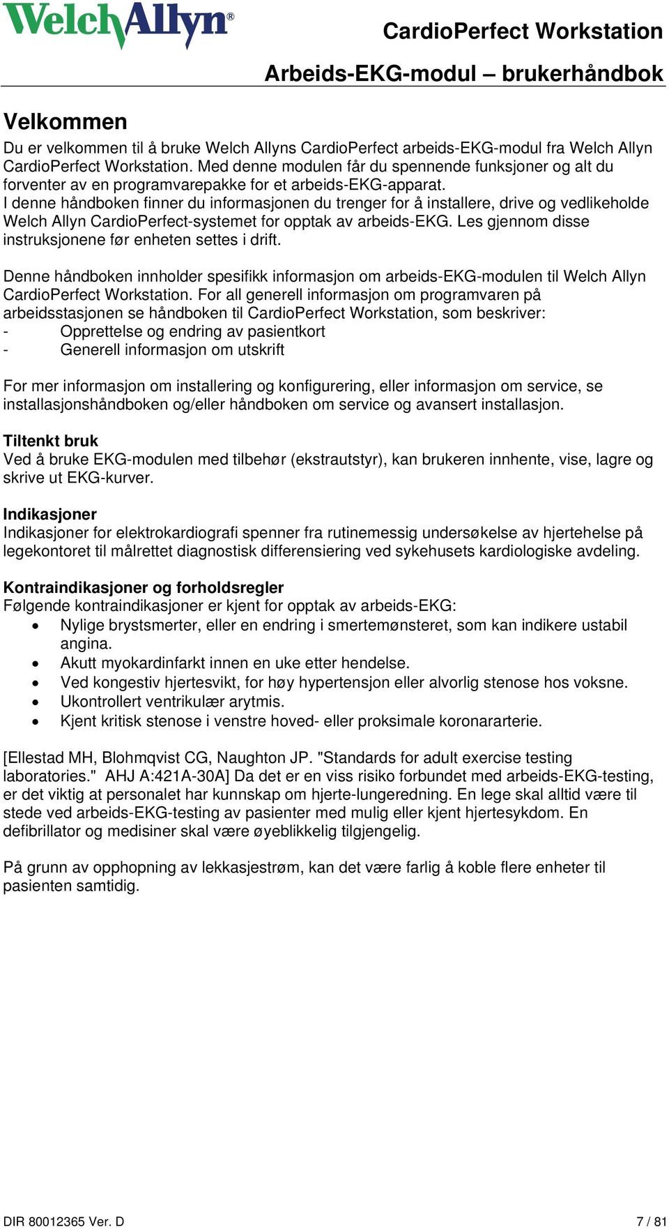 I denne håndboken finner du informasjonen du trenger for å installere, drive og vedlikeholde Welch Allyn CardioPerfect-systemet for opptak av arbeids-ekg.