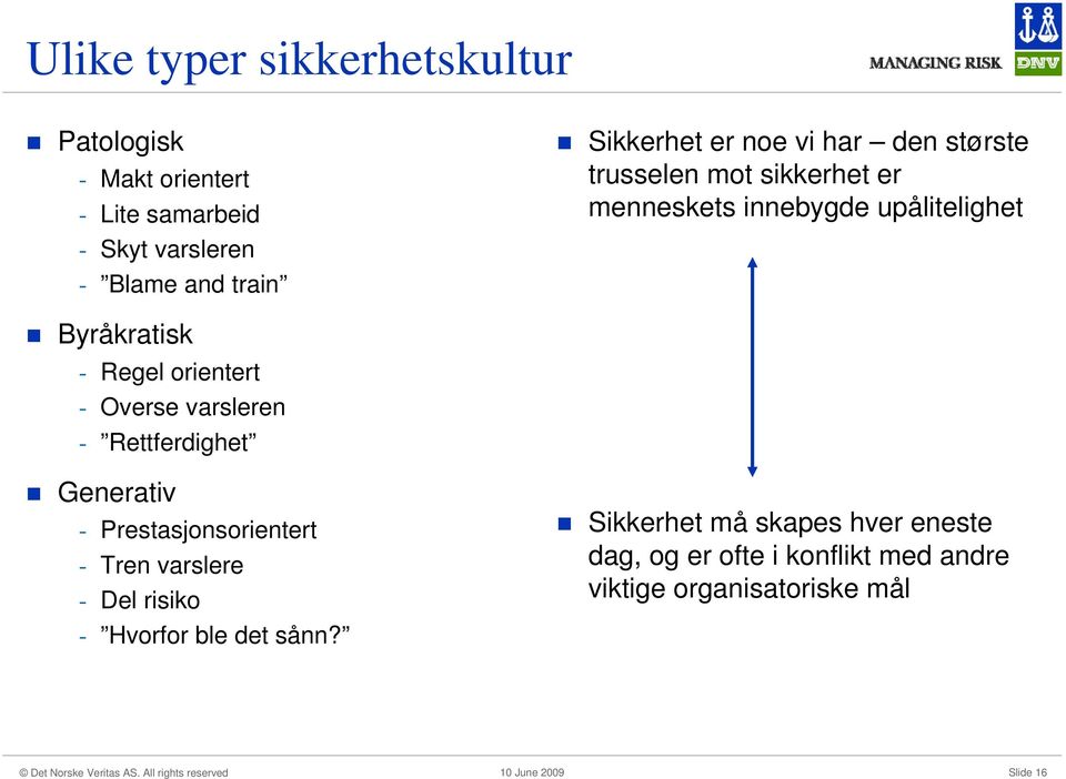 Regel orientert - Overse varsleren - Rettferdighet Generativ - Prestasjonsorientert - Tren varslere - Del risiko -