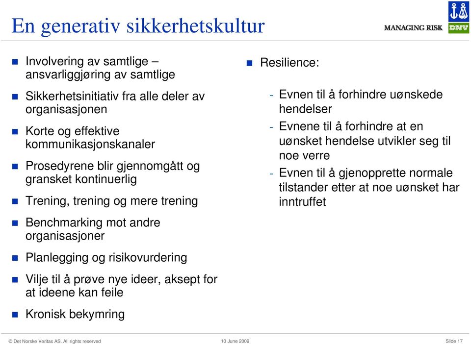 hendelser - Evnene til å forhindre at en uønsket hendelse utvikler seg til noe verre - Evnen til å gjenopprette normale tilstander etter at noe uønsket har