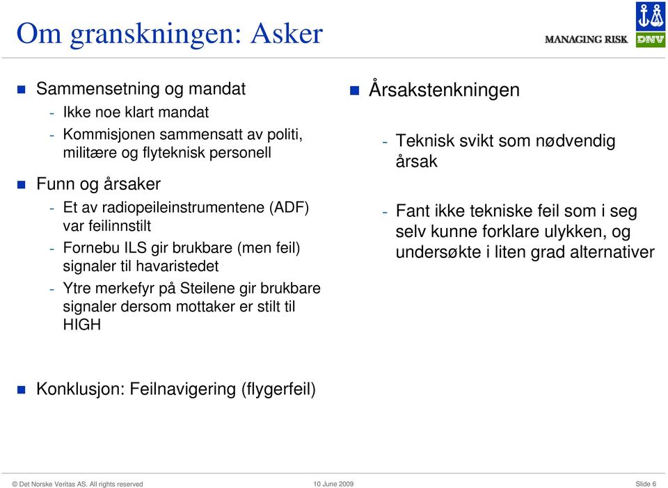 Ytre merkefyr på Steilene gir brukbare signaler dersom mottaker er stilt til HIGH Årsakstenkningen - Teknisk svikt som nødvendig årsak -