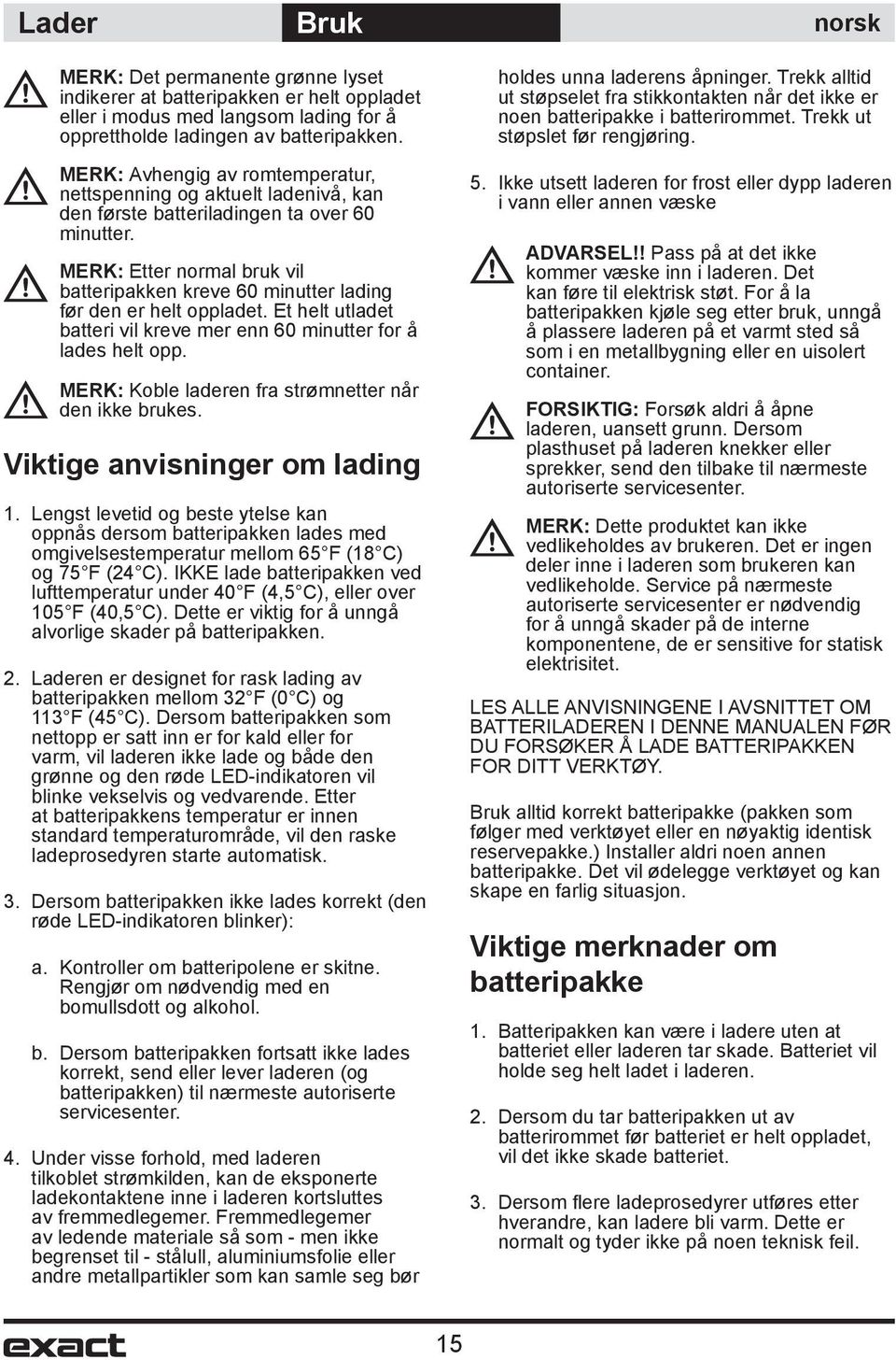 MERK: Etter normal bruk vil batteripakken kreve 60 minutter lading før den er helt oppladet. Et helt utladet batteri vil kreve mer enn 60 minutter for å lades helt opp.