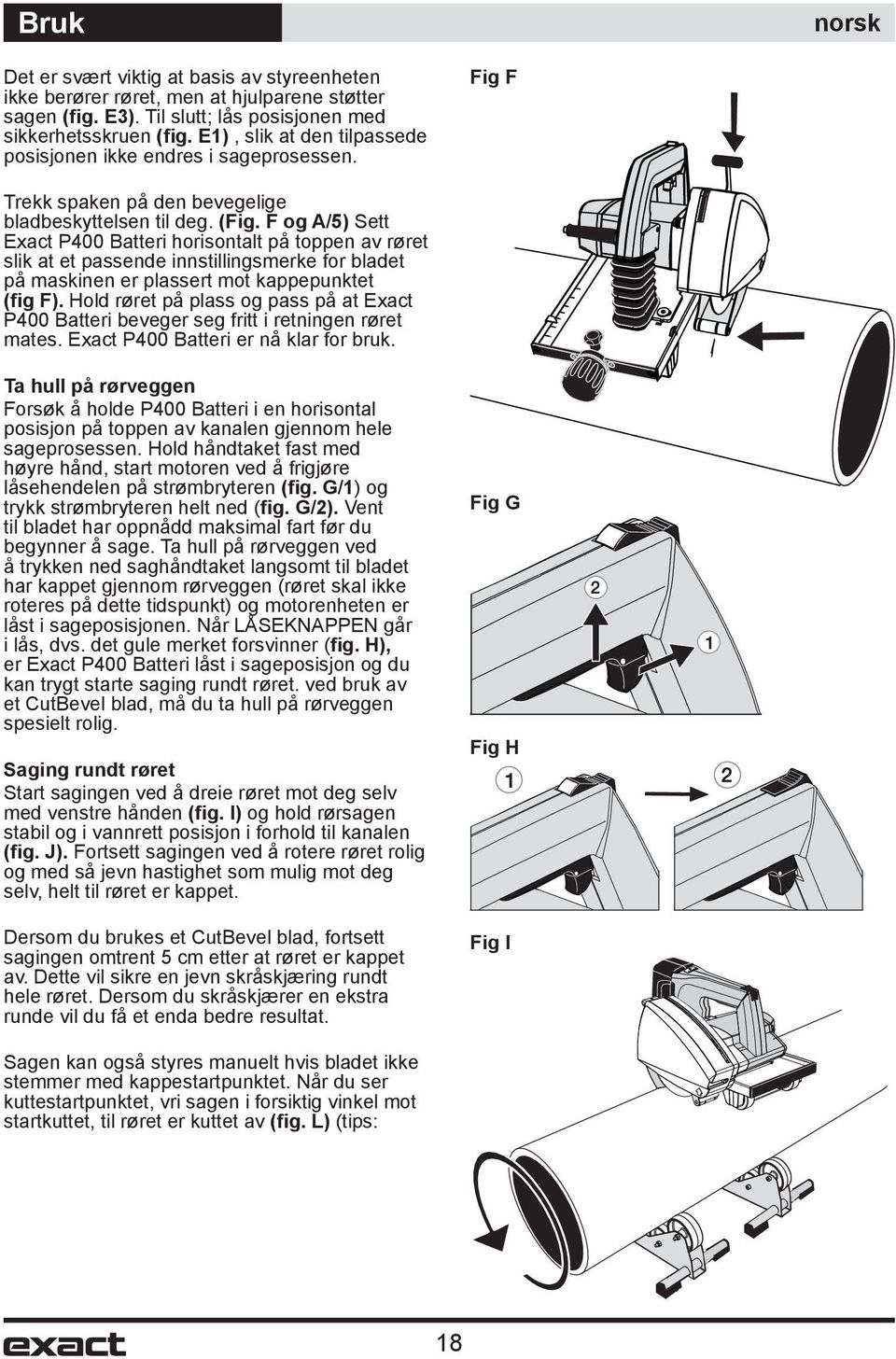 F og A/5) Sett Exact P400 Batteri horisontalt på toppen av røret slik at et passende innstillingsmerke for bladet på maskinen er plassert mot kappepunktet (fig F).
