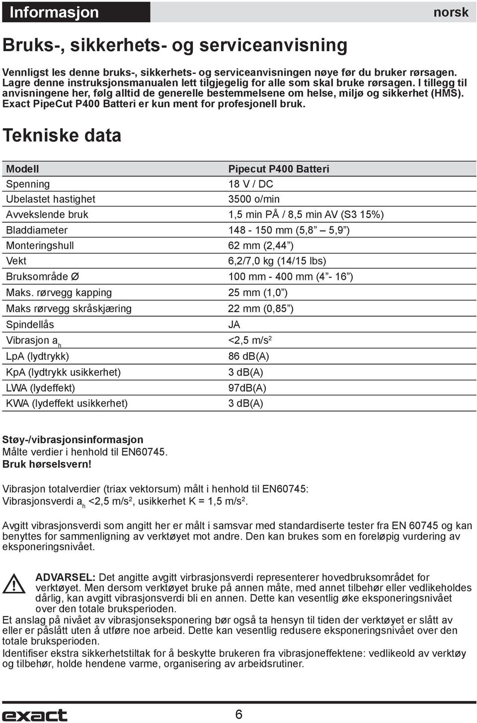 Exact PipeCut P400 Batteri er kun ment for profesjonell bruk.