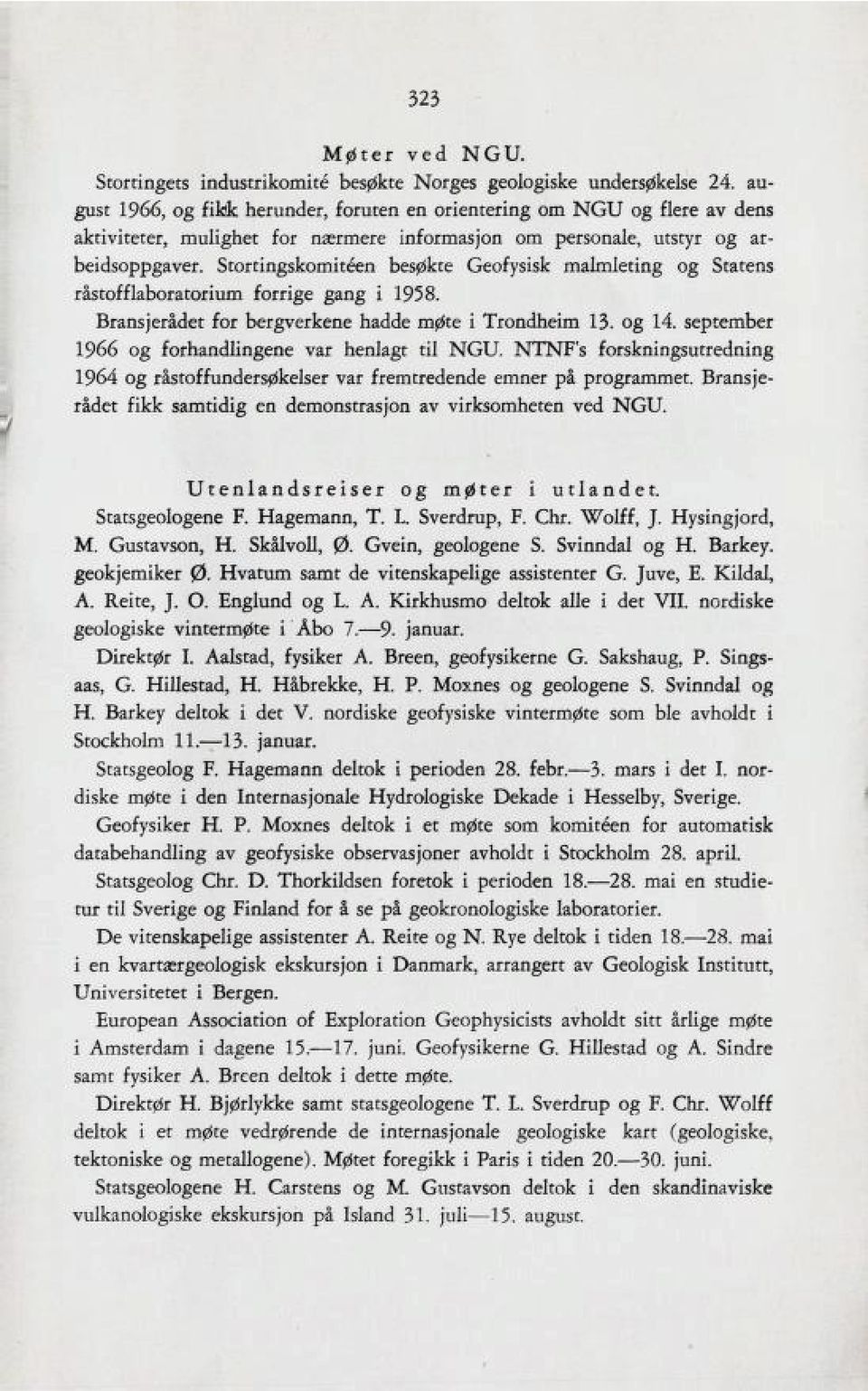 Stortingskomiteen besøkte Geofysisk malmleting og Statens råstofflaboratorium forrige gang i 1958. Bransjerådet for bergverkene hadde møte i Trondheim 13. og 14.