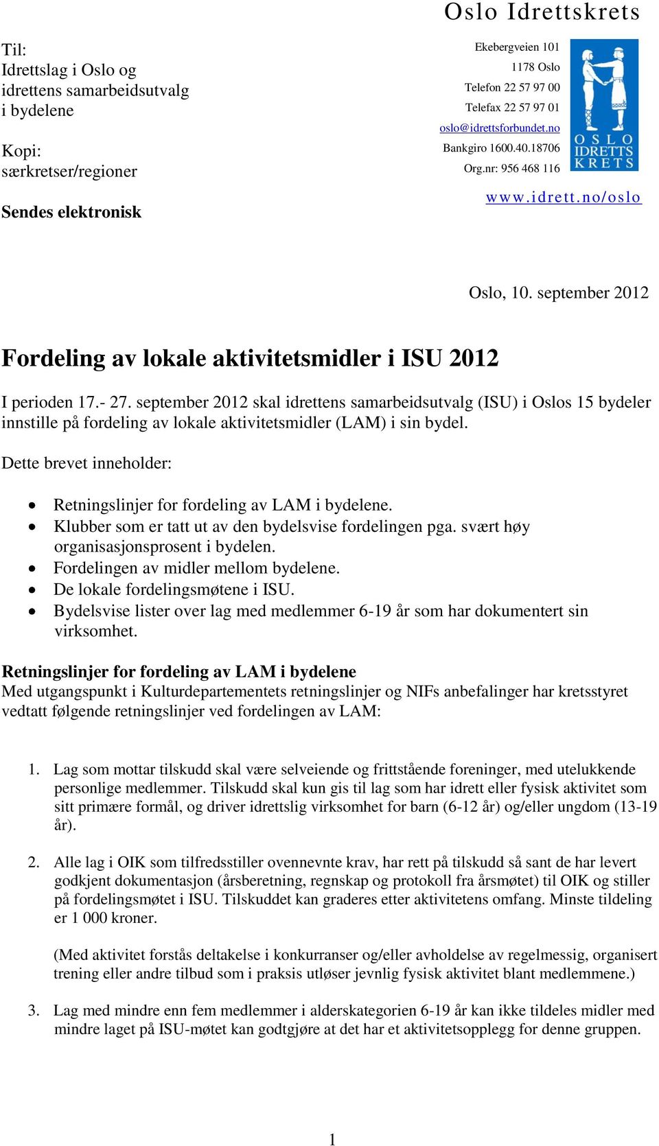 september 2012 skal idrettens samarbeidsutvalg (ISU) i Oslos 15 bydeler innstille på fordeling av lokale aktivitetsmidler (LAM) i sin bydel.
