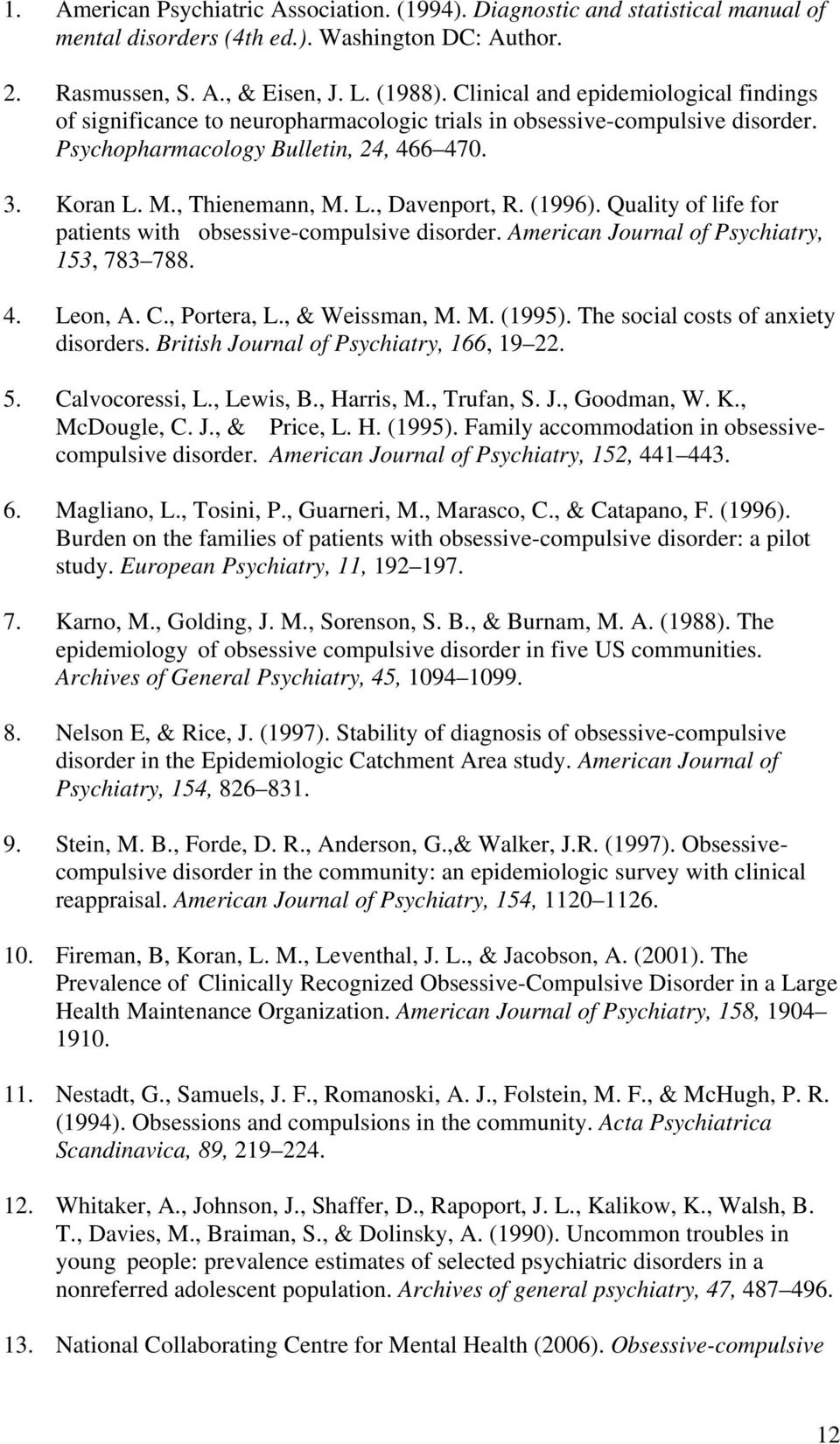 (1996). Quality of life for patients with obsessive-compulsive disorder. American Journal of Psychiatry, 153, 783 788. 4. Leon, A. C., Portera, L., & Weissman, M. M. (1995).