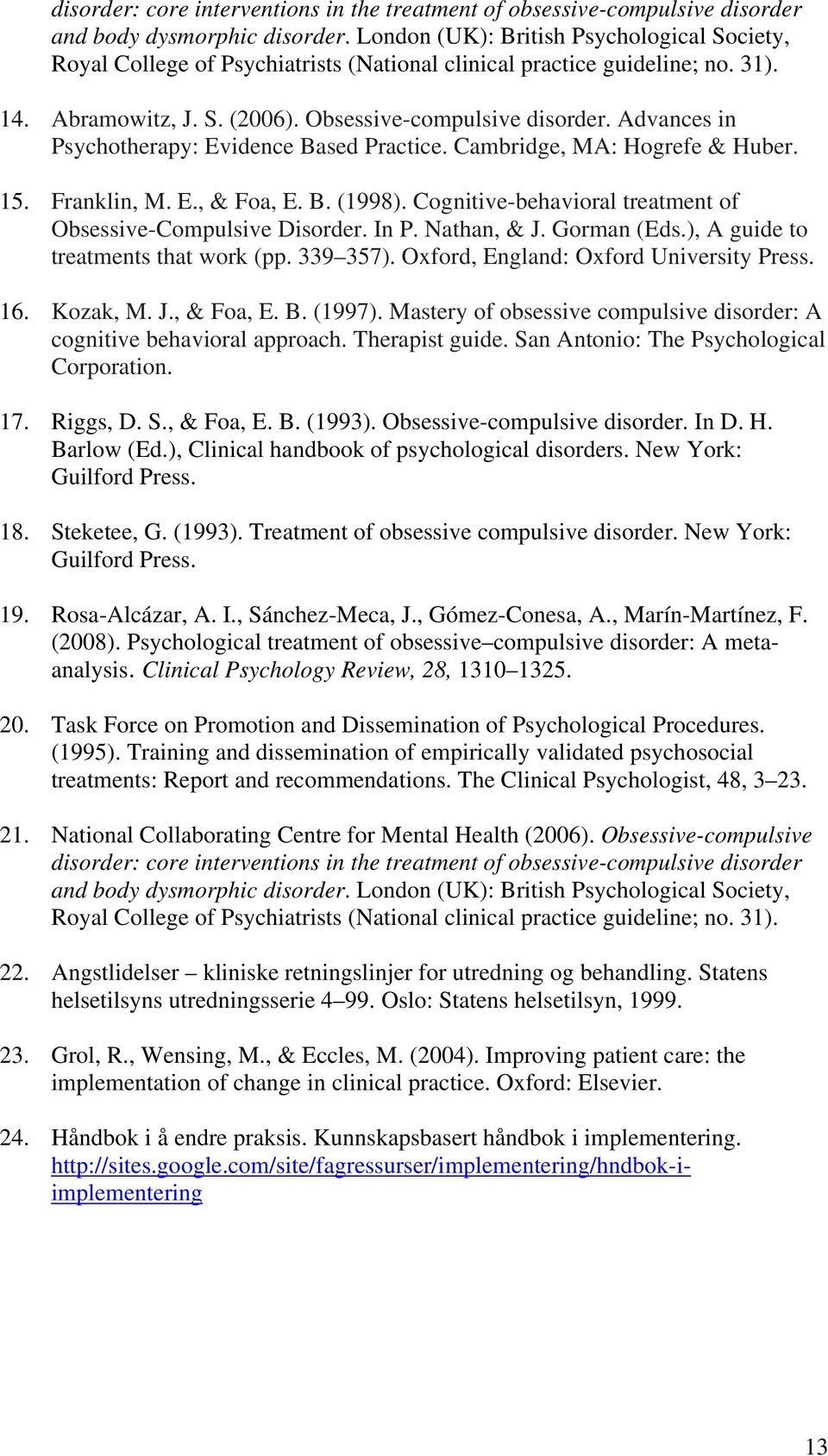 Advances in Psychotherapy: Evidence Based Practice. Cambridge, MA: Hogrefe & Huber. 15. Franklin, M. E., & Foa, E. B. (1998). Cognitive-behavioral treatment of Obsessive-Compulsive Disorder. In P.